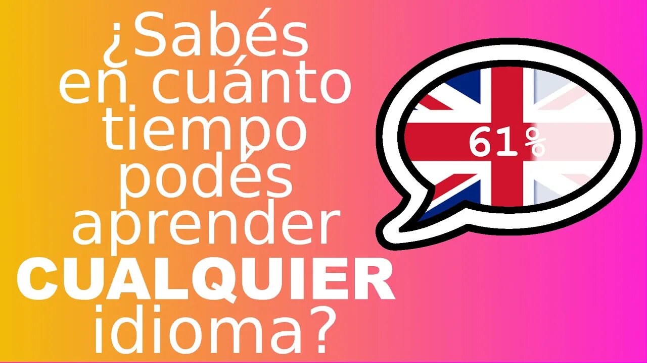 Sabés cuánto tiempo vas a tardar en aprender CUALQUIER idioma? (si sabés hablar inglés o castellano)