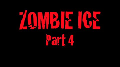 Zombie Ice Part 4