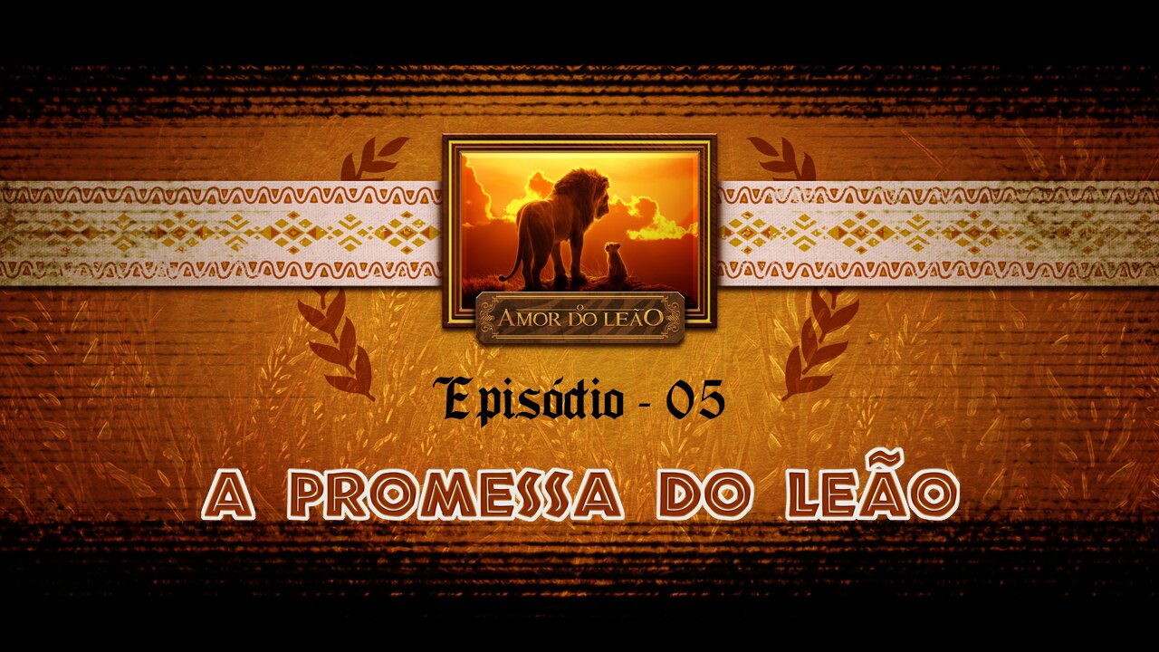 O Amor do Leão_ Ep 05 - "A Promessa do Leão"