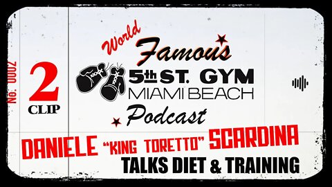 CLIP - WORLD FAMOUS 5th ST GYM PODCAST - EPISODE 2 - DANIELE SCARDINA TALKS DIET & TRAINING