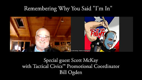 Remember Why You Said "I'm In" - Guest Scott McKay and Tactical Civics™ Promotional Coord Bill Ogden 9-25-24