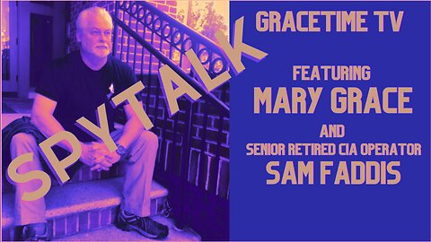 SpyTalk with Mary Grace and Sam Faddis AKA Sam the Spy on GraceTime TV