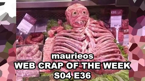 maurieos WEB CRAP OF THE WEEK S04 E36