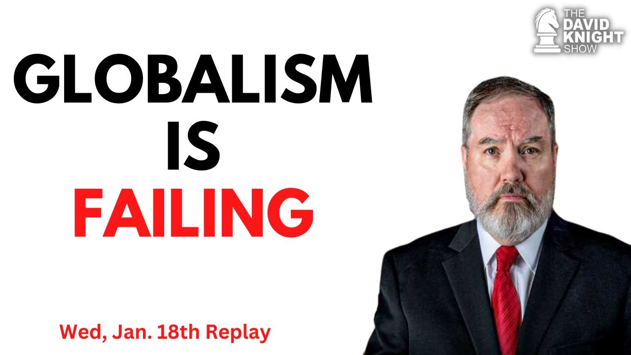 Globalism is FAILING | The David Knight Show - Wed, Jan. 18th REPLAY
