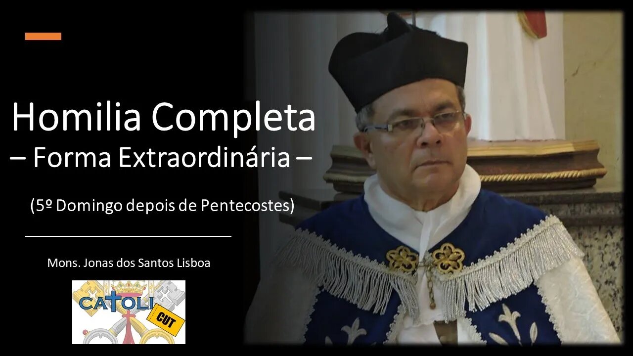 CATOLICUT - HOMILIA COMPLETA (5.º Domingo depois de Pentecostes - Forma Extraordinária)