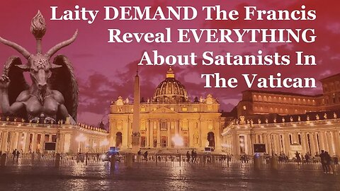 Laity DEMAND That Francis Reveal EVERYTHING About Satanists In The Vatican