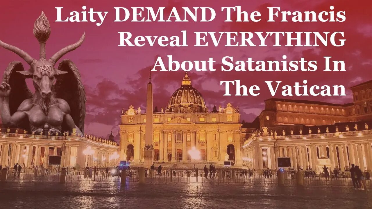 Laity DEMAND That Francis Reveal EVERYTHING About Satanists In The Vatican