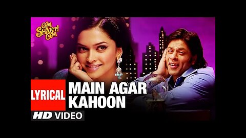 LYRICAL- Main Agar Kahoon - Om Shanti Om - Shahrukh Khan,Deepika Padukone - Sonu Nigam,Shreya Ghosal