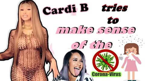 Cardi B Tries To Make Sense Of The Coronavirus | Problem | Reaction | Solution