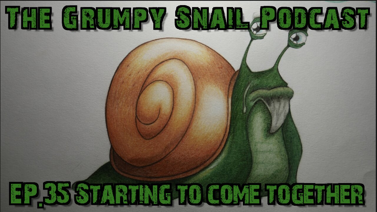 The Grumpy Snail Podcast Ep. 35