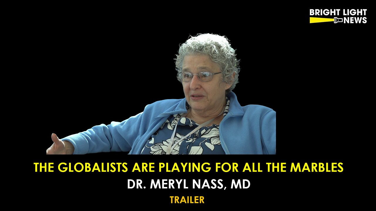 [TRAILER] The Globalists Are Playing For All The Marbles -Dr. Meryl Nass, MD
