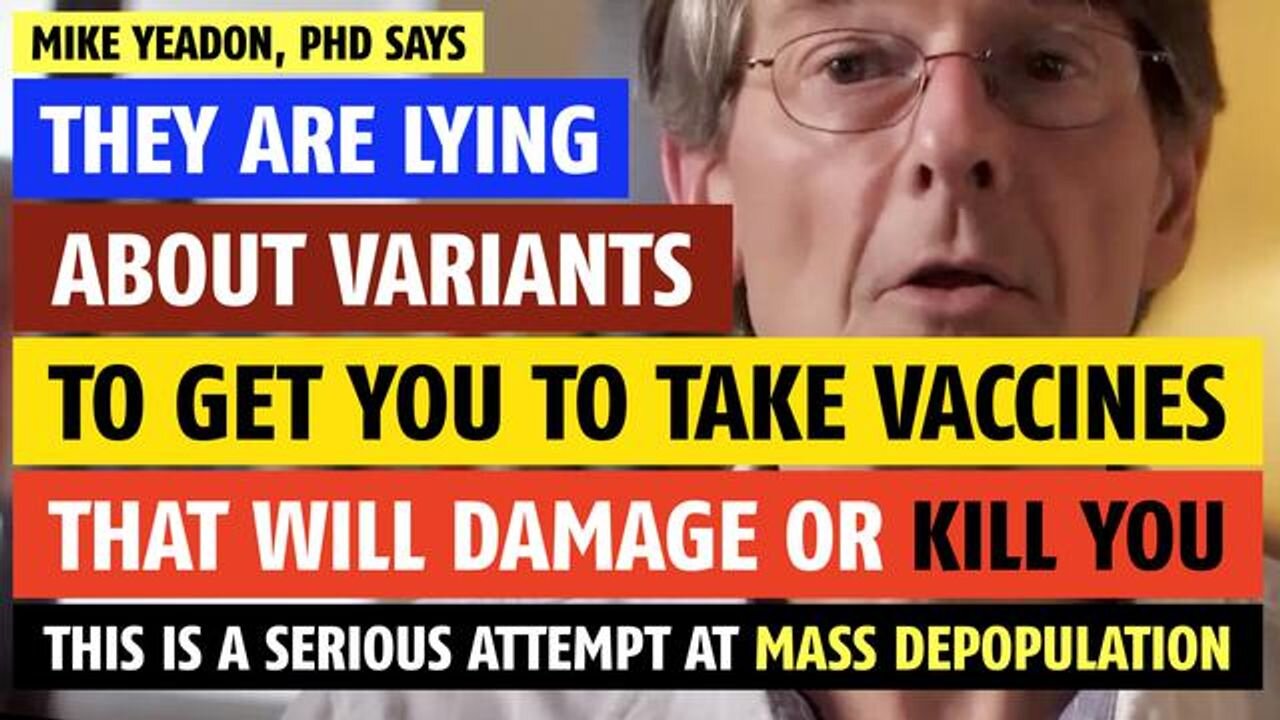 They are lying about variants to get you to take vaccines that will kill you, says Mike Yeadon, PhD