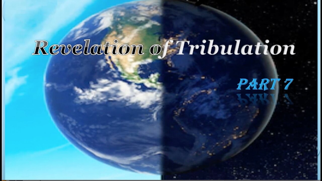 Part 7 Revelation of Tribulation July 26, 2020