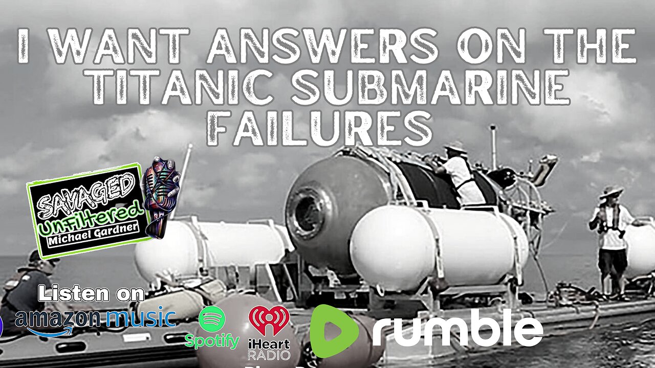 S4 • E468: I want answers with the titanic submarine failures