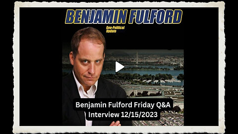 Benjamin Fulford 12-15-23 - Deadly Vaccines -Arrests - Actors