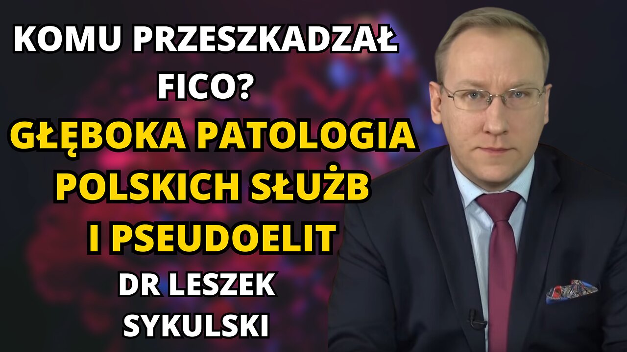 KOMU PRZESZKADZAŁ FICO? GŁĘBOKA PATOLOGIA POLSKICH SŁUŻB! DR LESZEK SYKULSKI