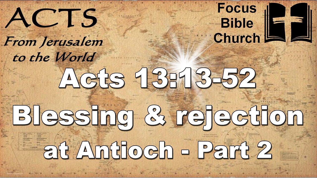 Acts 13:13-52 Blessing & Rejection at Antioch - Part 2