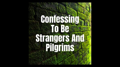 Confessing To Be Strangers And Pilgrims