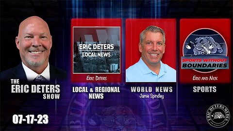 Eric Deters Show | Local News | World News | Sports | July 17, 2023