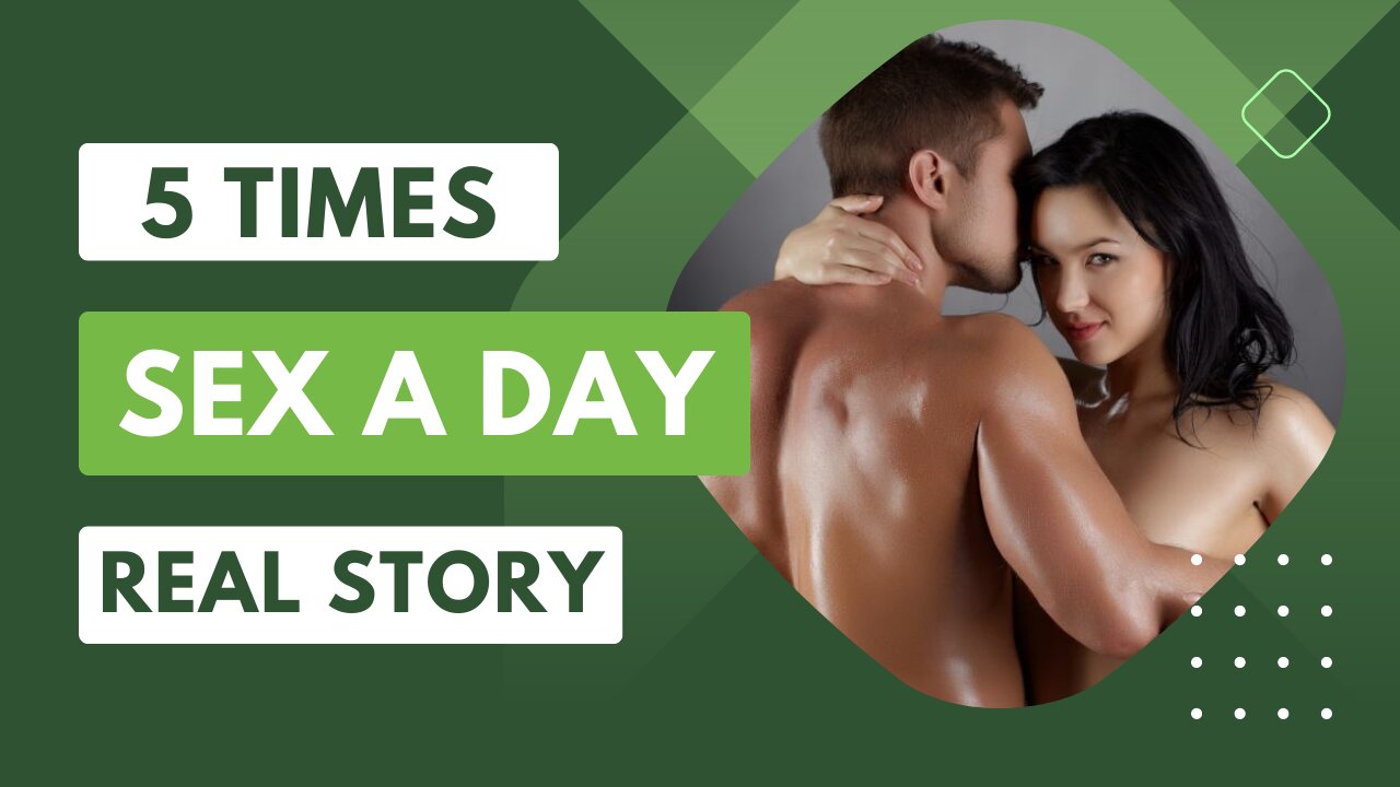 5 Times Sex a Day - Real Story