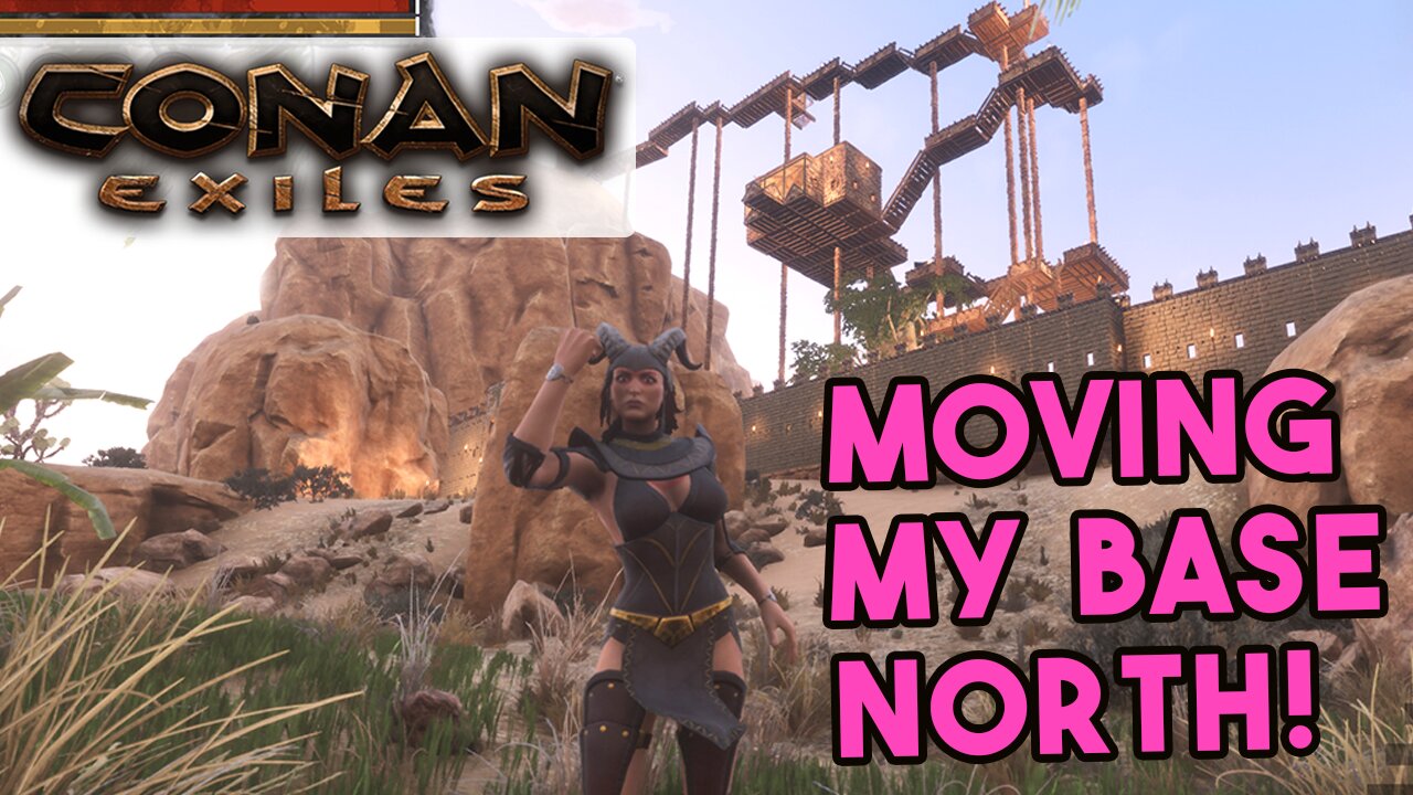 Moving My Base North! | Conan Exiles Gameplay