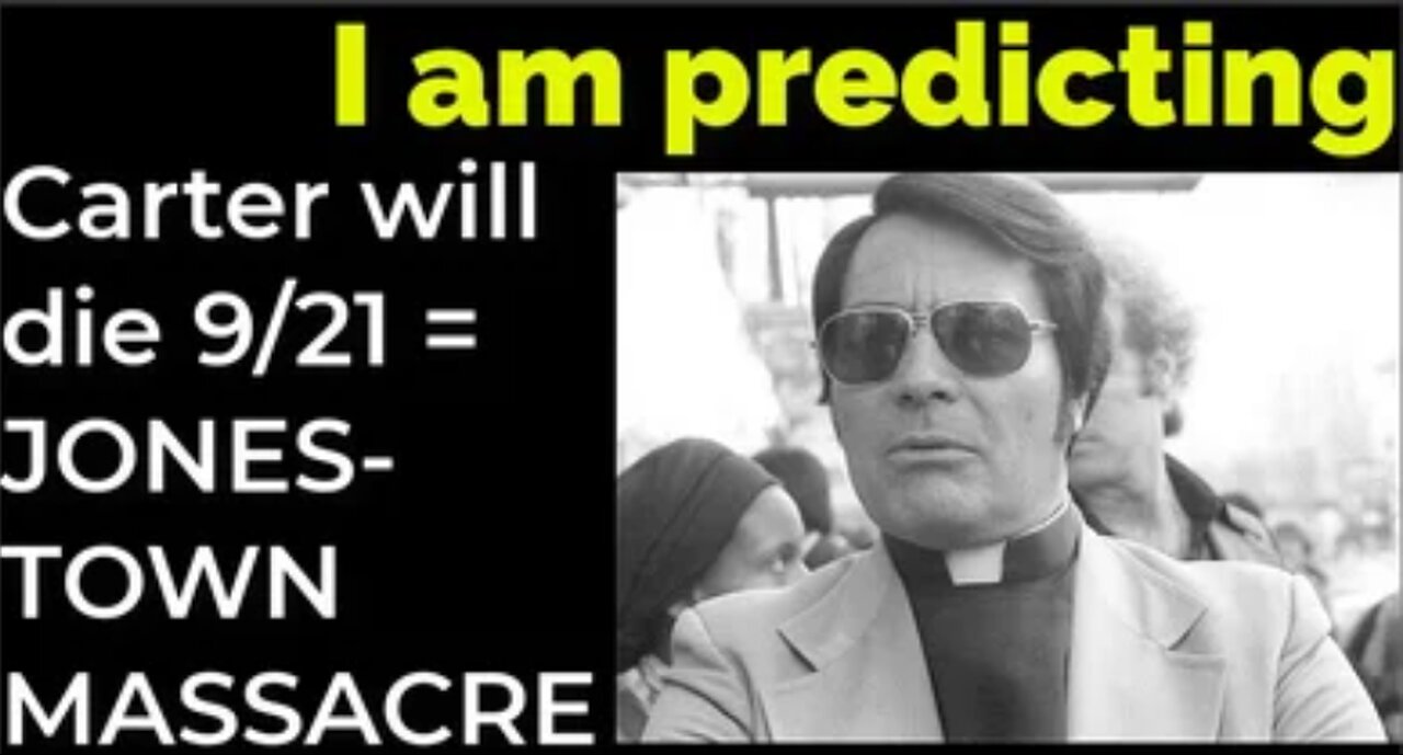 I am predicting: Jimmy Carter will die Sep 21 = JONESTOWN MASSACRE