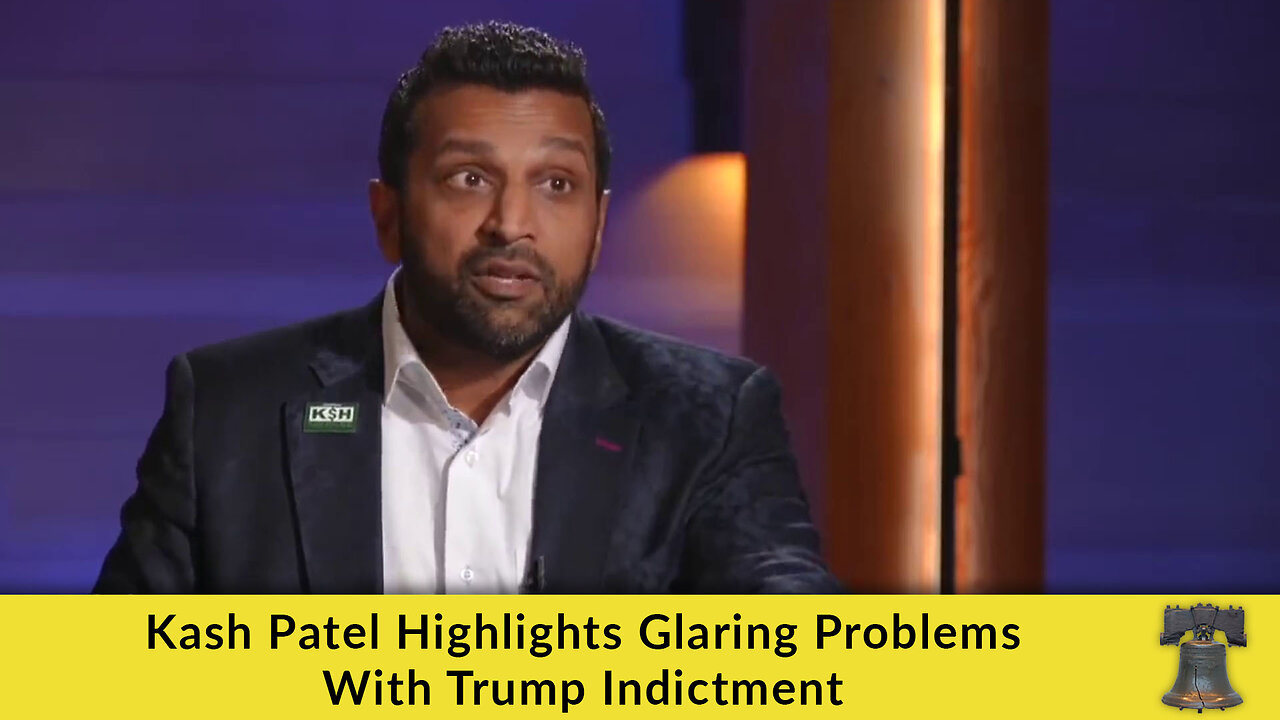 Kash Patel Highlights Glaring Problems With Trump Indictment