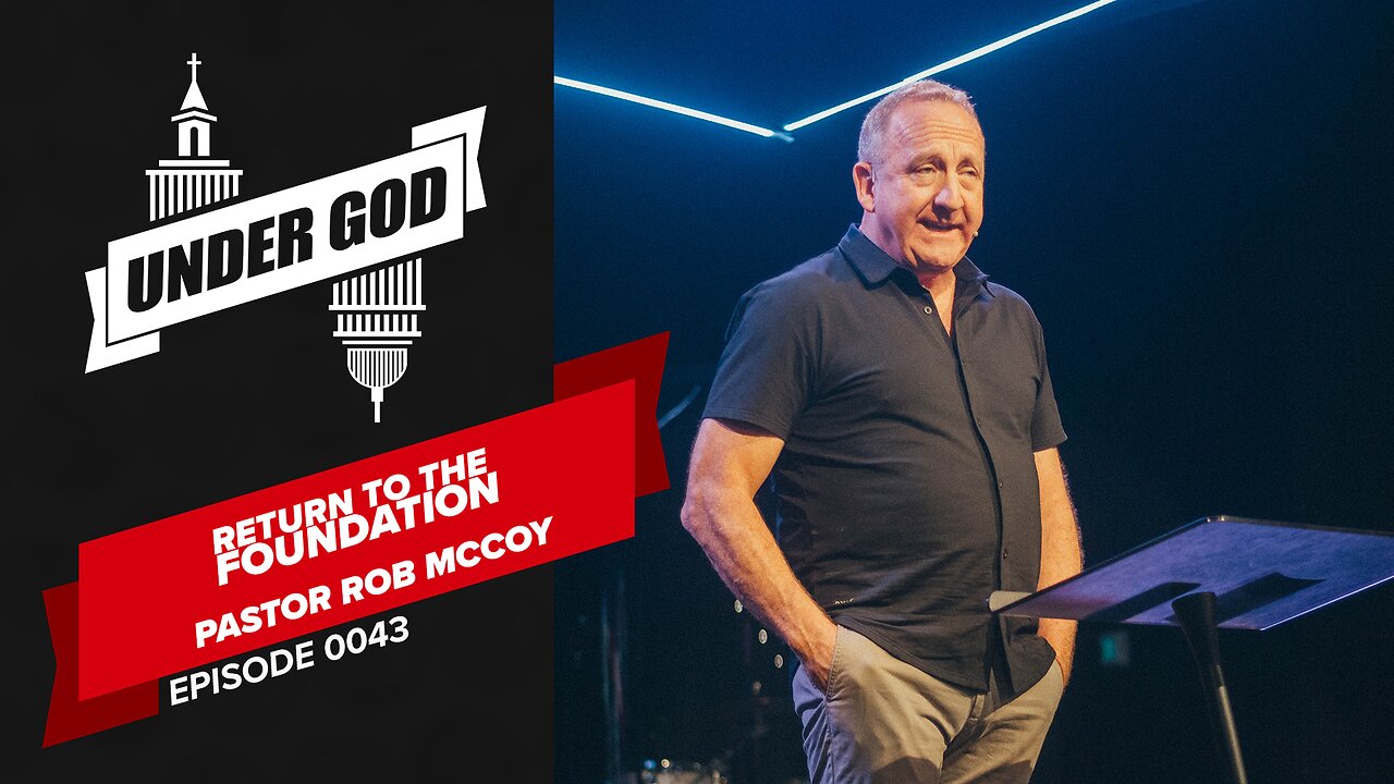 0043 | RETURN TO THE FOUNDATION | Pastor Rob McCoy