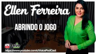 ELLEN FERREIRA abrindo o jogo - Voice PodCast #23