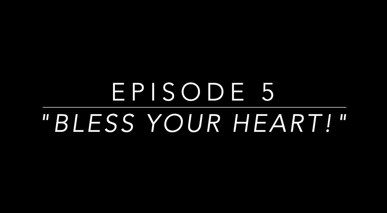 Episode 5: Bless Your Heart!