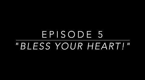 Episode 5: Bless Your Heart!