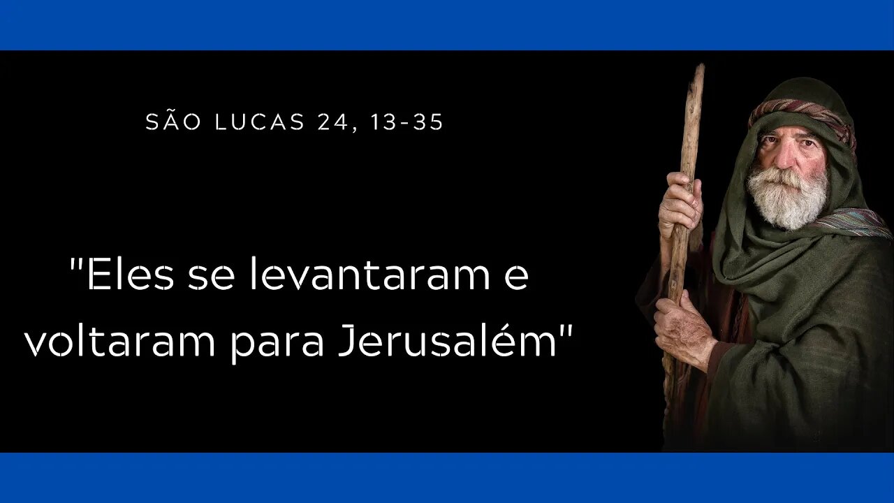 Lc 24, 13-35 | "E eles reconheceram Jesus"