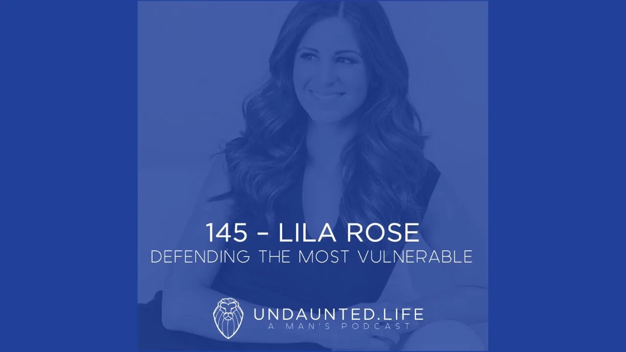 145 - LILA ROSE | Defending the Most Vulnerable