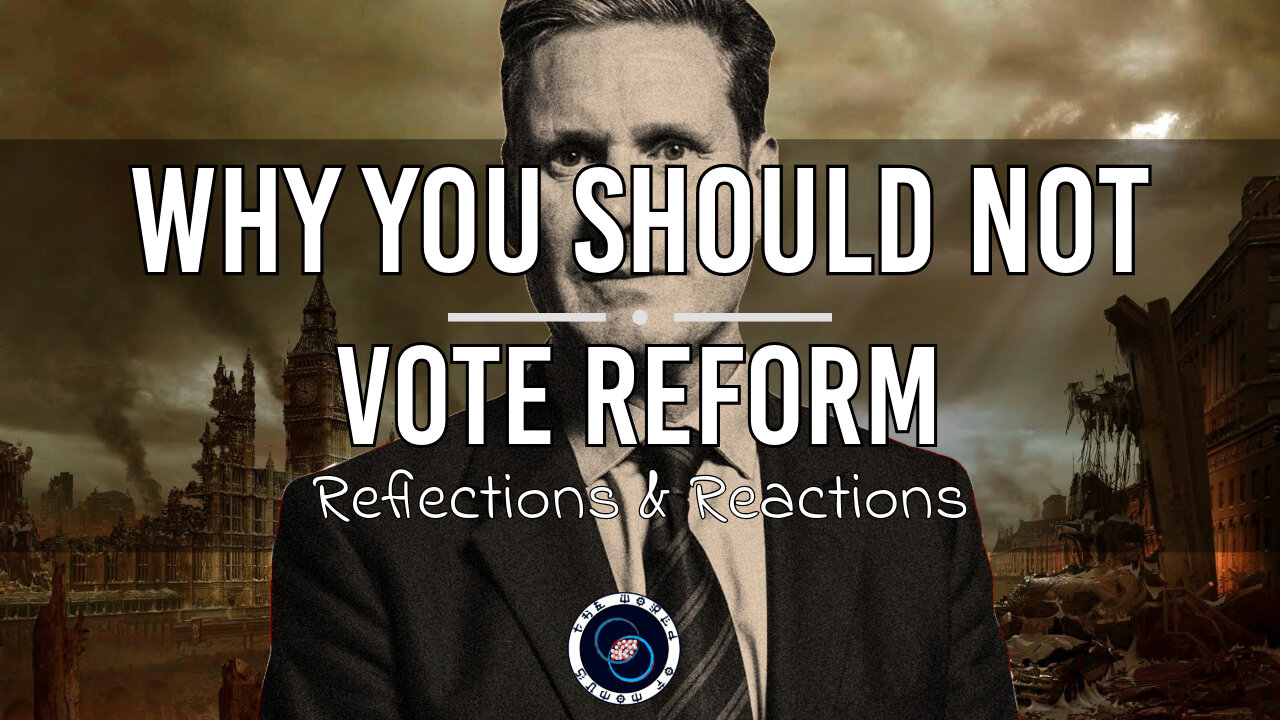 Why You Shouldn't Vote For Reform | #54 | Reflections & Reactions | TWOM