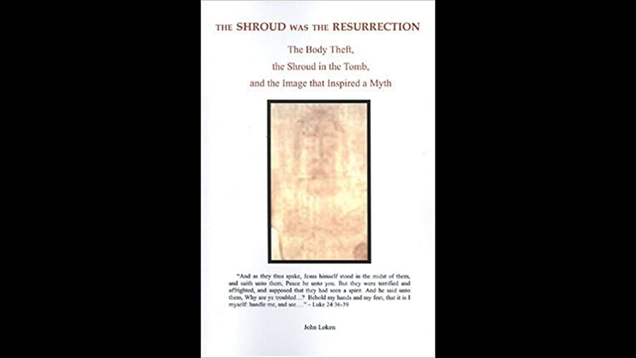 John Loken- The Shroud Was the Resurrection