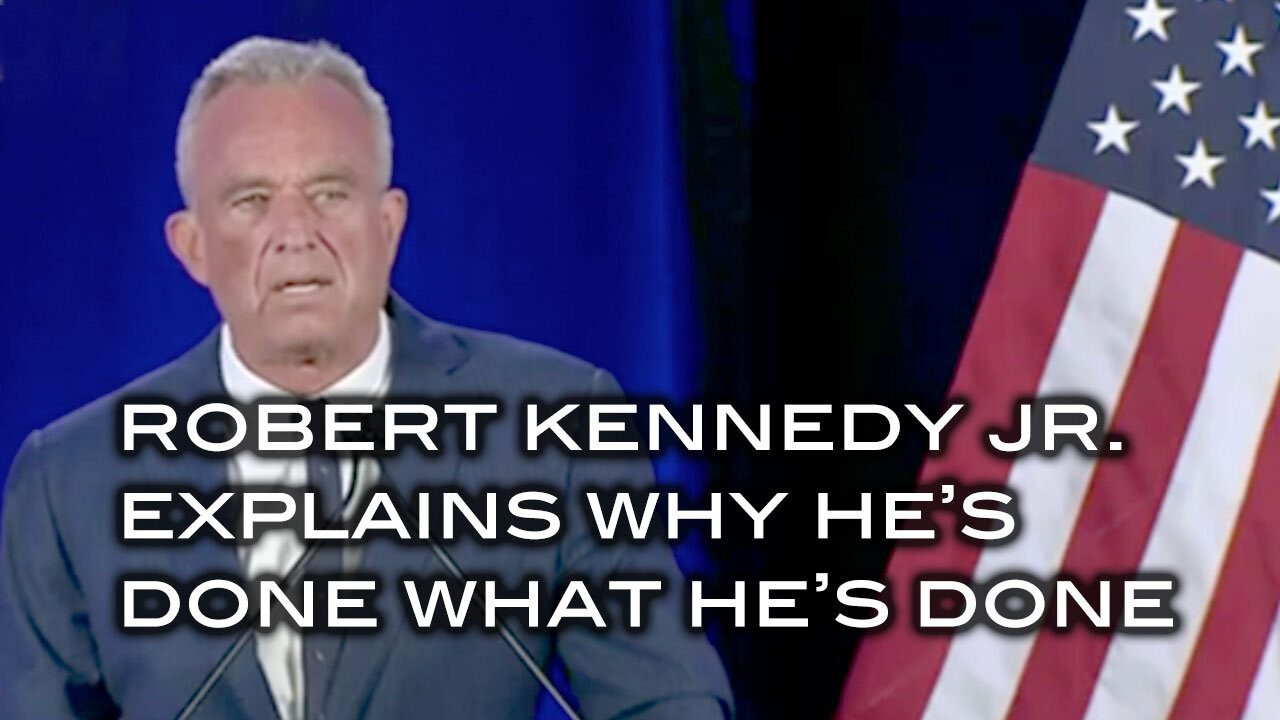 Robert Kennedy Jr. Explains Why He's Done What He's Done