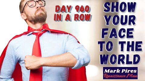 Show Your Face To The World & Join The Renaissance! Day 960 In A Row!!