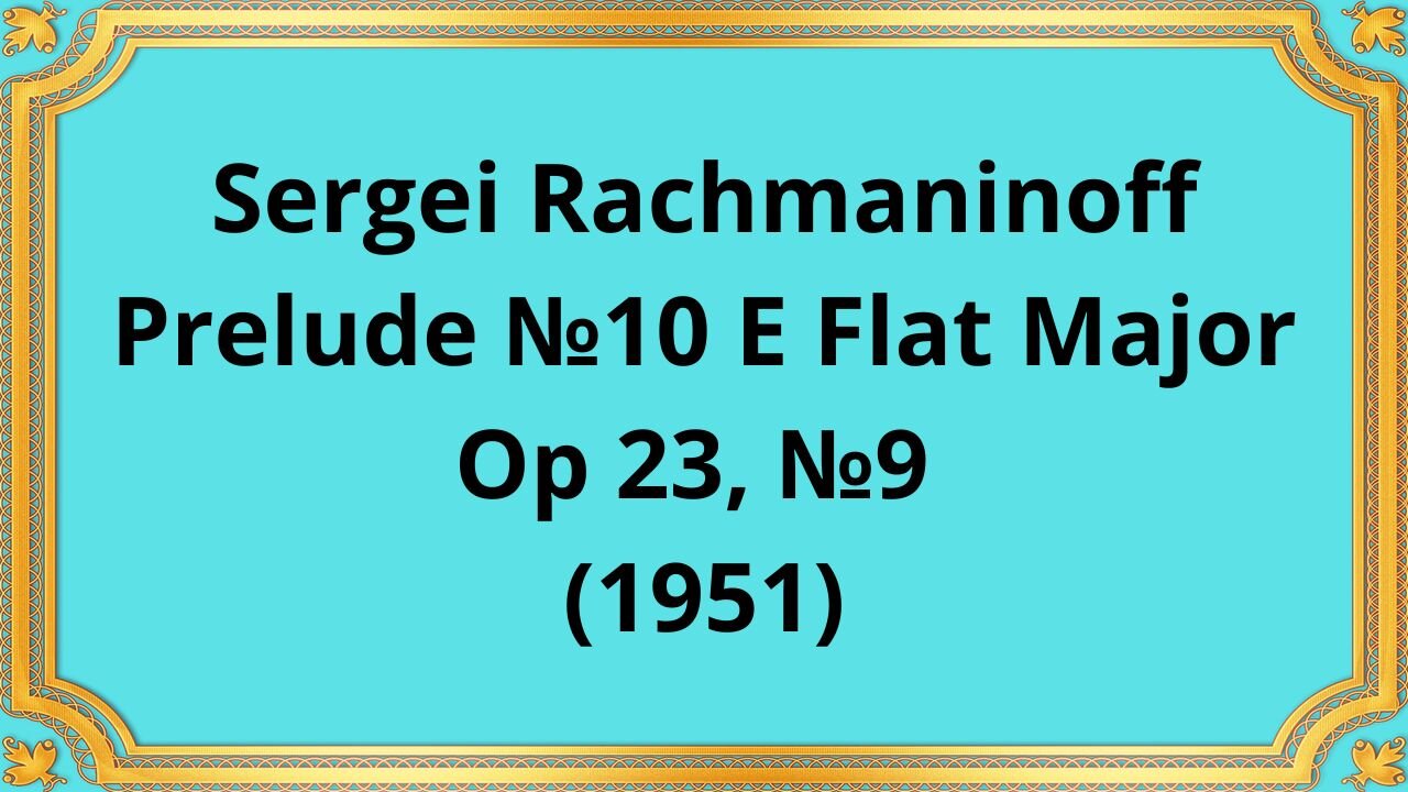 Sergei Rachmaninoff Prelude №10 E Flat Major, Op 23, №9 ((1951)