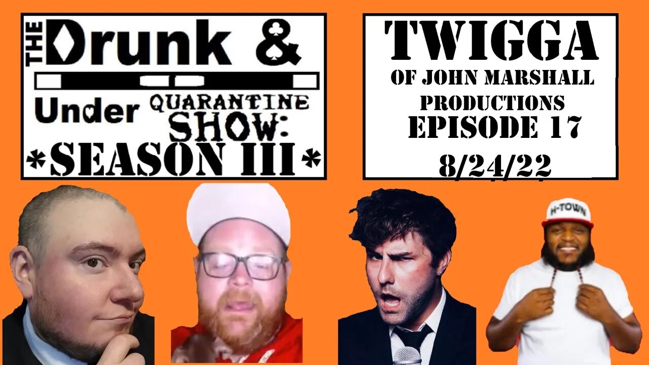 Episode 17 feat Twigga! @John Marshall Productions The Drunk & Under Quarantine Show: Season 3