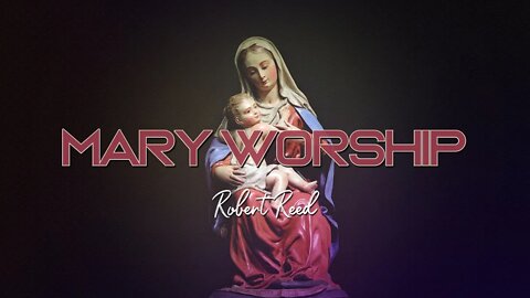 Robert Reed - Mary Worship