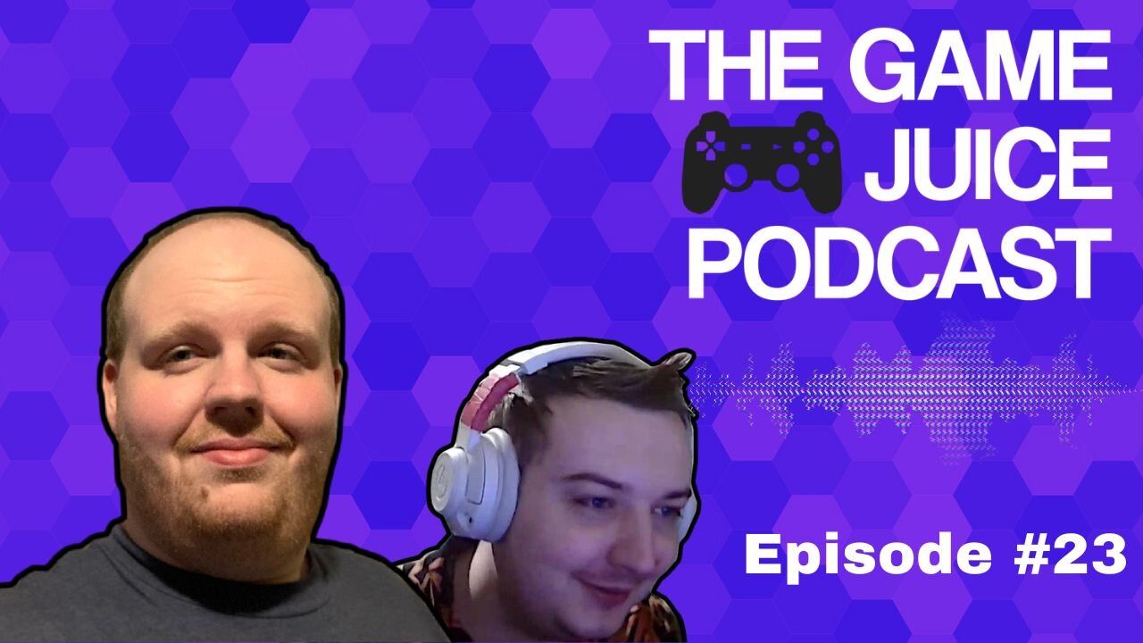 The Game Juice Podcast #23