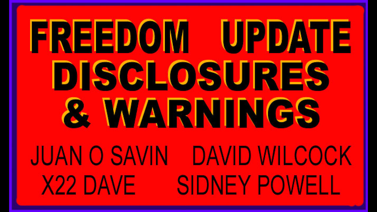 FREEDOM UPDATE , DISCLOSURES & WARNINGS - JUAN O SAVIN, X22 , SIDNEY POWELL, DAVID WILCOCK,