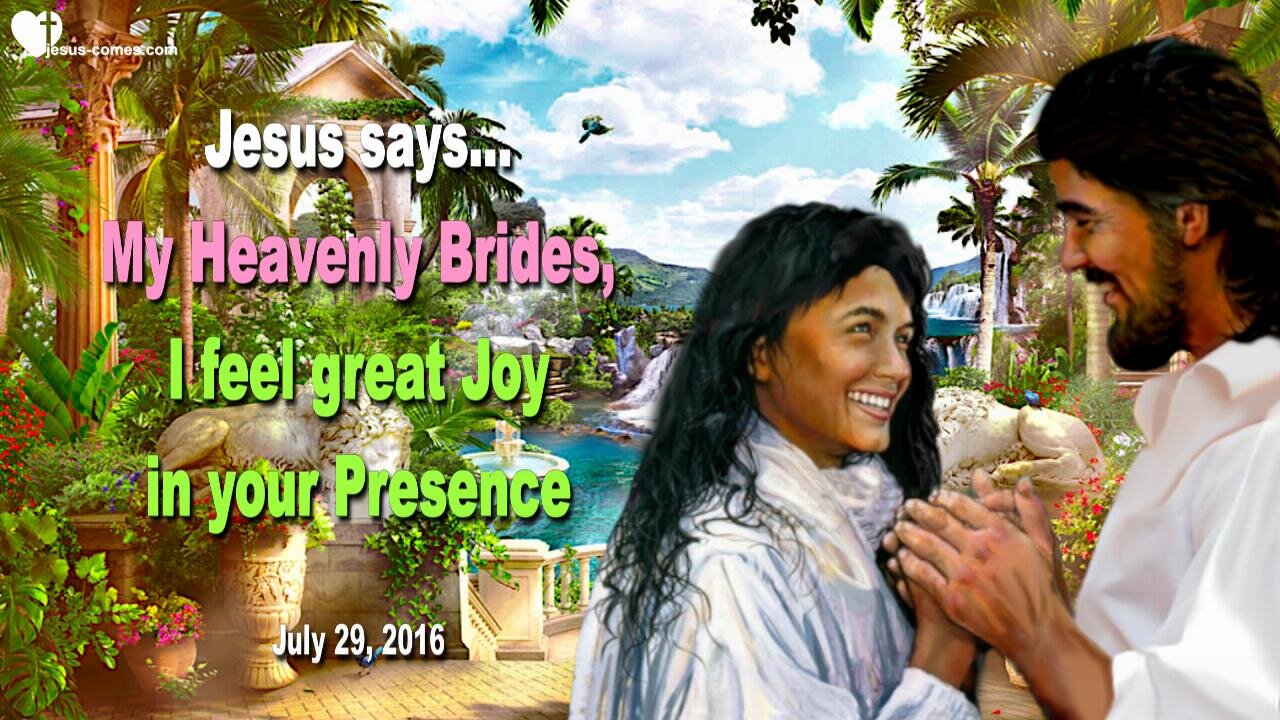 Rhema July 4, 2023 ❤️ Jesus says... My Heavenly Brides, I feel great Joy in your Presence