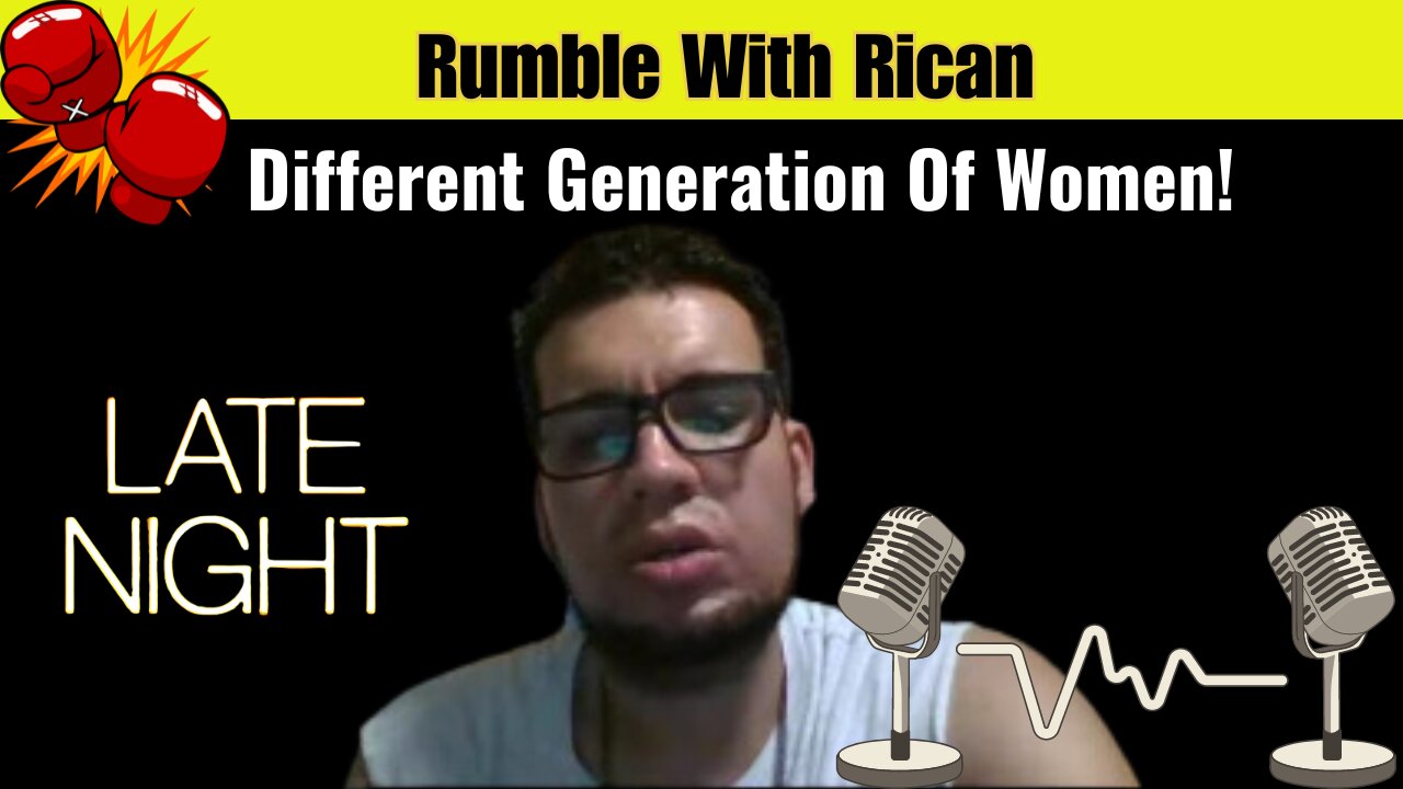 Rumble With Rican: Women Today Are A Different Generation