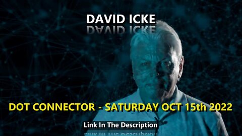 DAVID ICKE - DOT CONNECTOR - 15th OCTOBER 2022.
