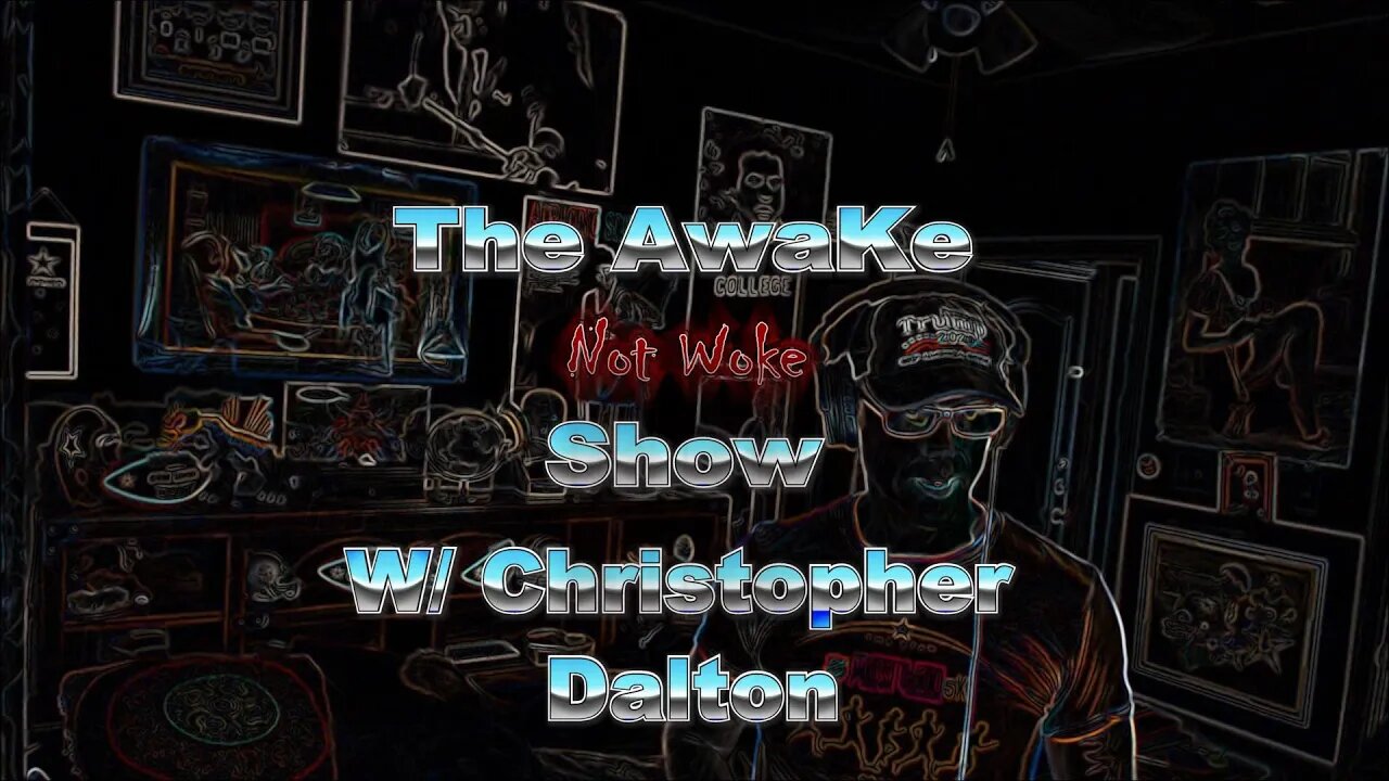 AWAKE NOT WOKE SHOW, With Christopher Dalton ep6 8/28