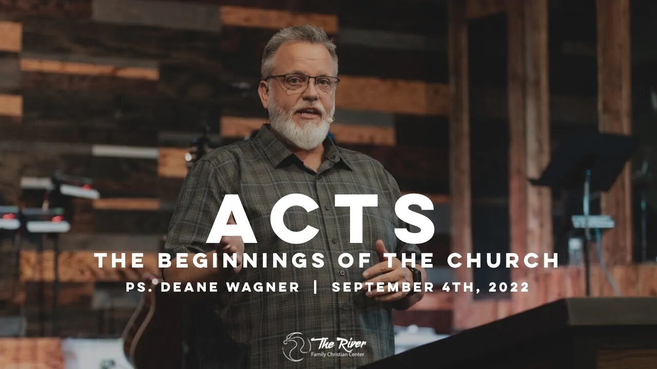 ACTS: The Beginnings of the Church | Pastor Deane Wagner | The River FCC | 9.4.22