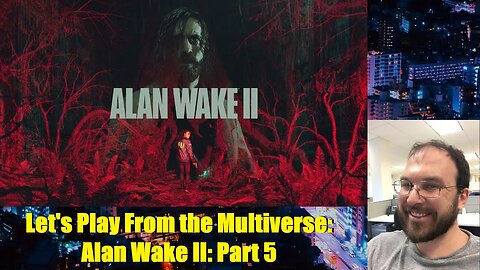 Let's Play From the Multiverse: Alan Wake II: Part 5