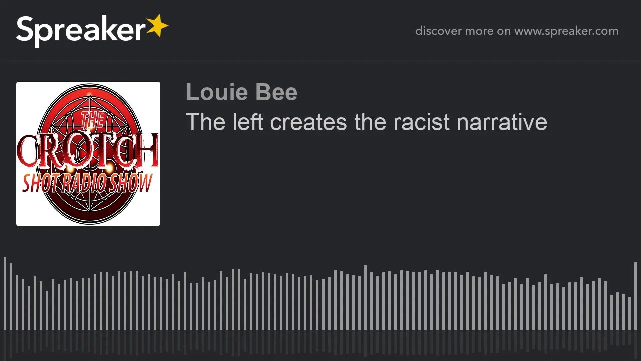 The left creates the racist narrative