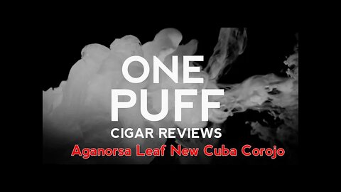 One Puff Review: Aganorsa Leaf New Cuba Corojo
